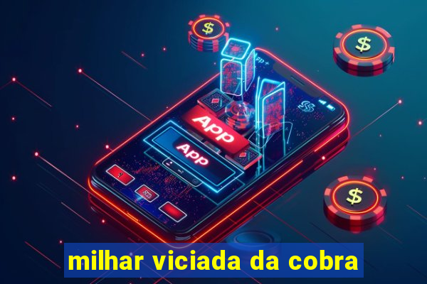 milhar viciada da cobra